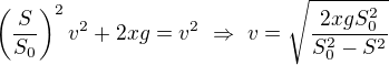kopírovat do textarea $\left(\frac{S}{S_0}\right)^2v^2+2xg=v^2\ \Rightarrow \ v=\sqrt{\frac{2xgS_0^2}{S_0^2-S^2}}$