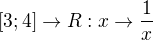 $[3;4] \rightarrow R:x \rightarrow\frac 1x$