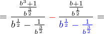 kopírovat do textarea $=\frac{\frac{b^3+1}{b^{\frac32}}}{b^{\frac12}-\frac{1}{b^{\frac32}}}\color{red}-\color{black}\frac{\frac{b+1}{b^{\frac12}}}{\color{blue}b^{\frac12}-\frac{1}{b^{\frac32}}}=$