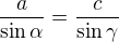 $\frac{a}{\sin\alpha }=\frac{c}{\sin\gamma }$