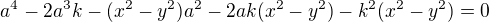 $a^4-2a^3k-(x^2-y^2)a^2-2ak(x^2-y^2)-k^2(x^2-y^2)=0$