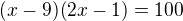 $(x-9)(2x-1)=100$