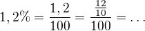 $1,2\%=\frac{1,2}{100}=\frac{\frac{12}{10}}{100}=\ldots$