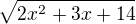 $\sqrt{2x^{2^{}}+3x+14}$