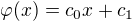 $\varphi (x) =c_{0}x+c_{1}$