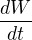 $\frac{dW}{dt}$