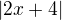 $|2x+4|$