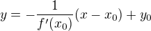 $ y=-\frac{1}{f^{\prime}(x_0)}(x-x_0)+y_0$