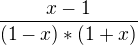 $\frac{x-1}{(1-x)*(1+x)}$