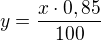 $y = \frac{x\cdot 0,85 }{100}$