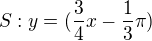 $S: y=(\frac34x-\frac13\pi)$
