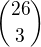 ${26\choose 3}$