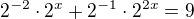 $2^{-2}\cdot 2^{x}+2^{-1}\cdot 2^{2x}=9 $