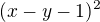 $(x-y-1)^2$