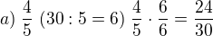 $a)\; \frac{4}{5}\;(30:5=6)\;\frac{4}{5}\cdot \frac{6}{6}=\frac{24}{30}$