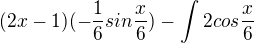kopírovat do textarea $(2x-1)(-\frac{1}{6}sin\frac{x}{6})-\int_{}^{}2cos\frac{x}{6}$