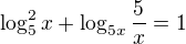 $\log_5^2x+\log_{5x}\frac5x=1$