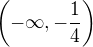 $\(-\infty, -\frac14\)$