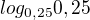 $log_{0,25}0,25$