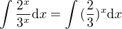 $\int{\frac{2^x}{3^x}}\mathrm{d}x=\int{(\frac23)^x}\mathrm{d}x$