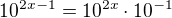 $10^{2x-1}=10^{2x} \cdot 10^{-1}$