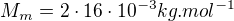 $M_m = 2\cdot 16\cdot 10^{-3}kg.mol^{-1}$