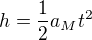 $h=\frac12a_Mt^2$