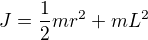 $J = \frac{1}{2}mr^2 + mL^2$