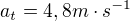 $a_{t}=4,8m\cdot s^{-1}$