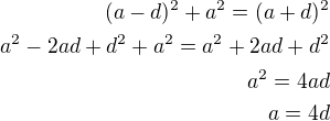 $(a-d)^2+a^2=(a+d)^2\\a^2-2ad+d^2+a^2=a^2+2ad+d^2\\a^2=4ad\\a=4d$