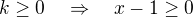 $k \ge 0 \quad \Rightarrow \quad x-1 \ge 0$