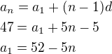 $a_n=a_1+(n-1)d\nl47=a_1+5n-5\nla_1=52-5n$