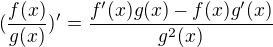 $(\frac{f(x)}{g(x)})' = \frac{f'(x)g(x) - f(x)g'(x)}{g^2(x)}$