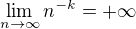 $\lim_{n \to \infty}n^{-k}=+\infty$