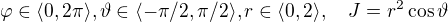 $\varphi\in\langle0,2\pi\rangle,\vartheta\in\langle-\pi/2,\pi/2\rangle,r\in\langle0,2\rangle,\quad J = r^2\cos \vartheta$