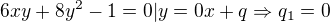 $6xy+8y^2 - 1 = 0 | y=0x+ q \Rightarrow q_1=0$