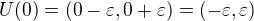 $U(0)=(0-\varepsilon ,0+\varepsilon )=(-\varepsilon ,\varepsilon )$