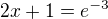 $2x+1=e^{-3}$