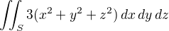$\iint_S 3(x^2+y^2+z^2)\,dx\,dy\,dz$