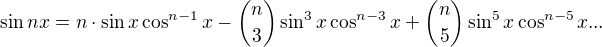 $\sin nx=n\cdot \sin x\cos ^{n-1}x-{n \choose 3}\sin ^{3}x\cos^{n-3} x+{n \choose 5}\sin ^{5}x\cos^{n-5} x...$