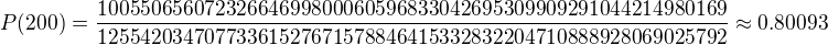 $P(200)=\frac{10055065607232664699800060596833042695309909291044214980169}{12554203470773361527671578846415332832204710888928069025792}\approx0.80093$