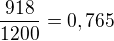 $\frac{918}{1200}=0,765$