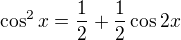 $\cos^2{x}=\frac12+\frac12\cos{2x}$