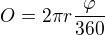 $O=2 \pi r \frac{\varphi}{360}$