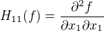 $H_{11}(f) = \frac{\partial^2 f}{\partial x_1\partial x_1} $