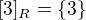 $[3]_{R}= \{3\}$