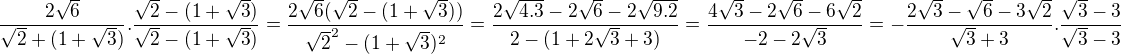$\frac{2\sqrt{6}}{\sqrt{2}+(1+\sqrt{3})}.\frac{\sqrt{2}-(1+\sqrt{3})}{\sqrt{2}-(1+\sqrt{3})}=\frac{2\sqrt{6}(\sqrt{2}-(1+\sqrt{3}))}{\sqrt{2}^2-(1+\sqrt{3})^2}=\frac{2\sqrt{4.3}-2\sqrt{6}-2\sqrt{9.2}}{2-(1+2\sqrt{3}+3)}=\frac{4\sqrt{3}-2\sqrt{6}-6\sqrt{2}}{-2-2\sqrt{3}}=- \frac{2\sqrt{3}-\sqrt{6}-3\sqrt{2}}{\sqrt{3}+3}.\frac{\sqrt{3}-3}{\sqrt{3}-3}$