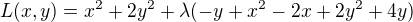 $L(x,y) = x^2 + 2y^2 +\lambda (-y + x^2 - 2x + 2y^2 + 4y)$