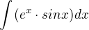 $\int_{}^{}(e^{x}\cdot sinx)dx$