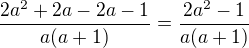 $\frac {2a^2+2a-2a-1}{a(a+1)}=\frac {2a^2-1}{a(a+1)}$